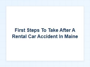 Initial Steps Following Your Maine Rental Car Accident