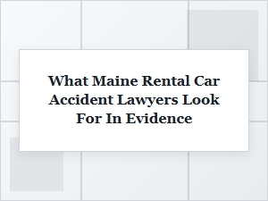 Key Evidence in a Maine Rental Car Accident Case