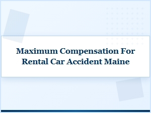 Understanding Maximum Compensation for Rental Car Accidents in Maine
