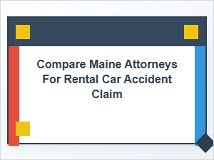 Comparing Maine Attorneys for Rental Car Accident Claims