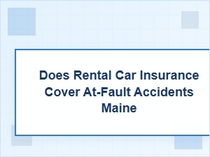 Does Rental Insurance Cover at-Fault Accidents in Maine?