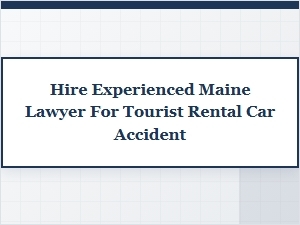 Hire a Maine Lawyer for Rental Car Accidents