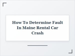 Determining Fault in Maine Rental Car Accidents